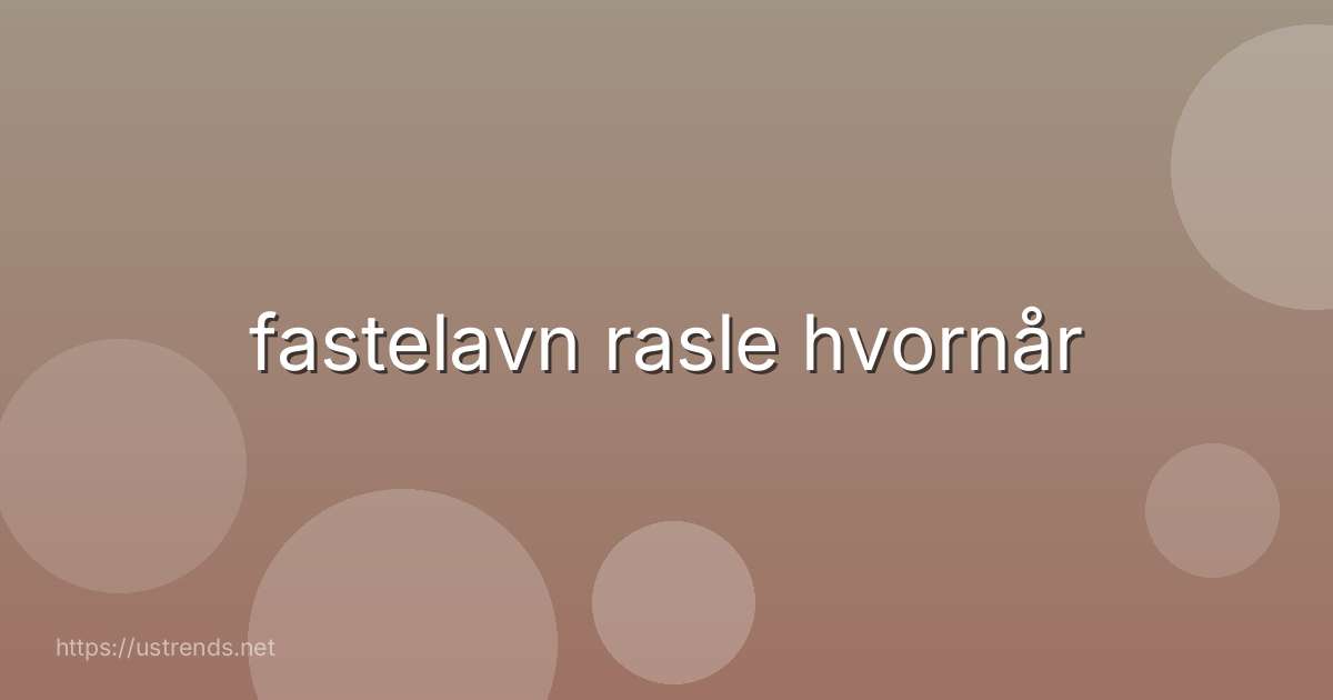 fastelavn rasle hvornår