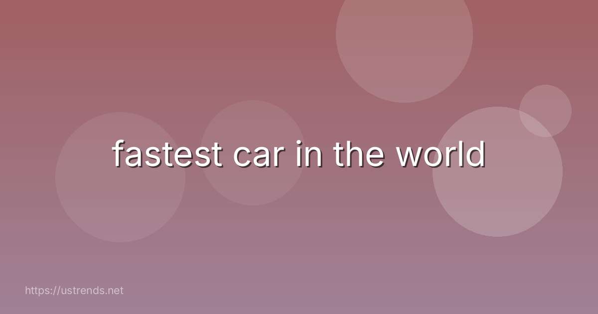 fastest car in the world