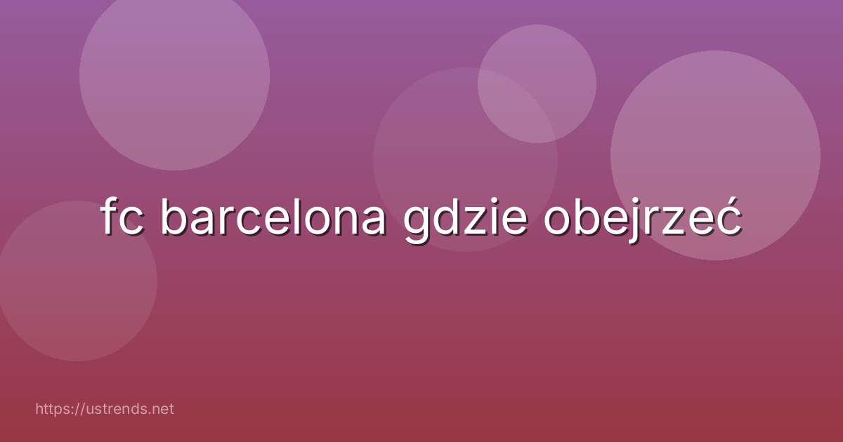 fc barcelona gdzie obejrzeć