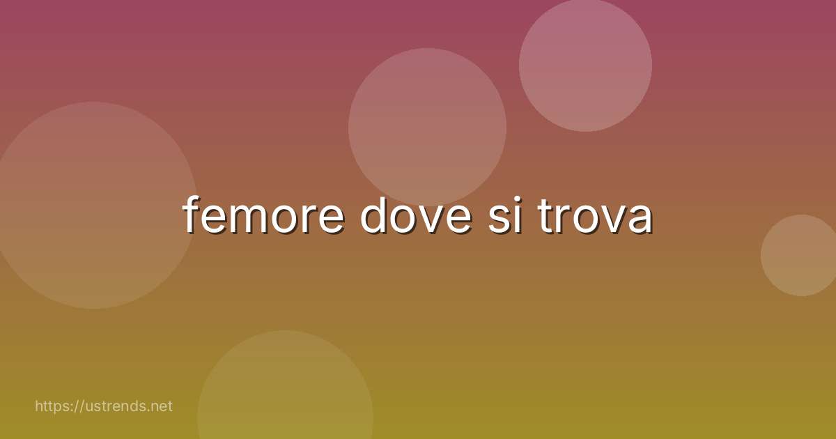 femore dove si trova