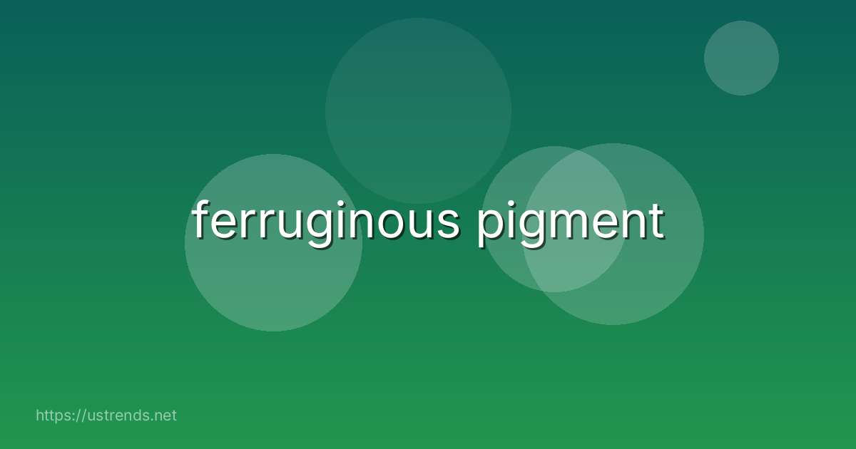 ferruginous pigment