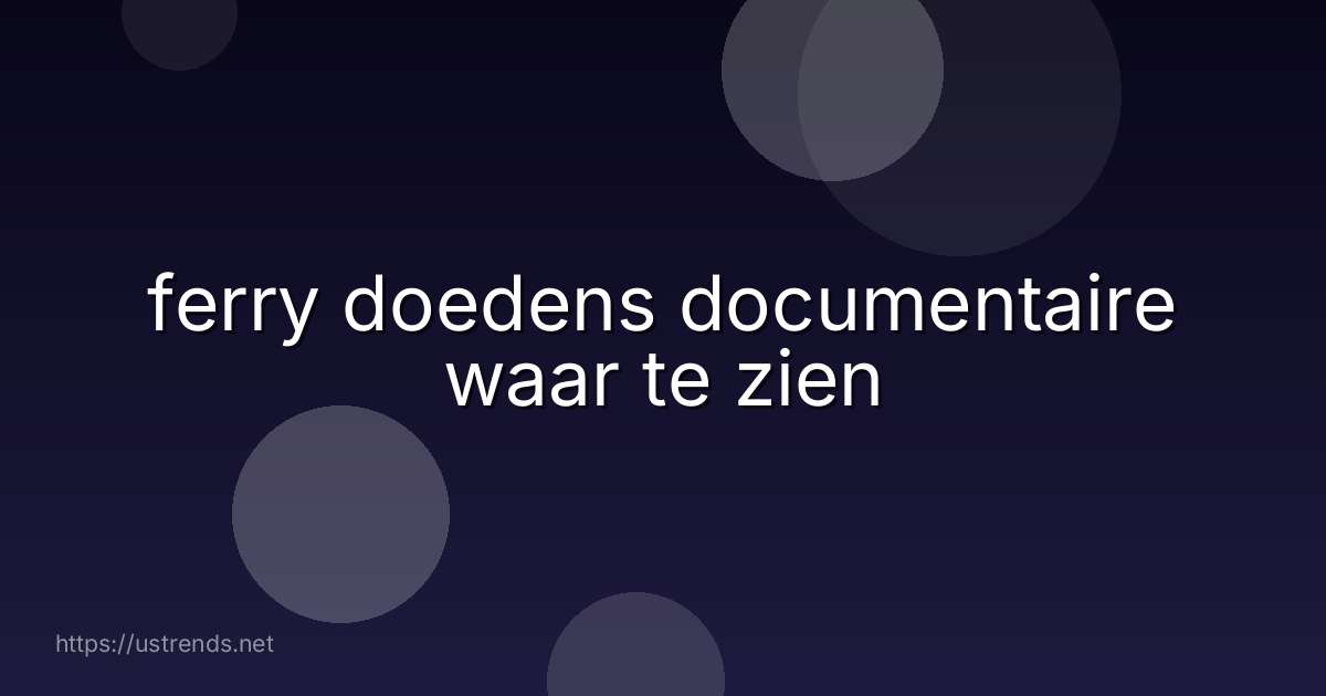 ferry doedens documentaire waar te zien