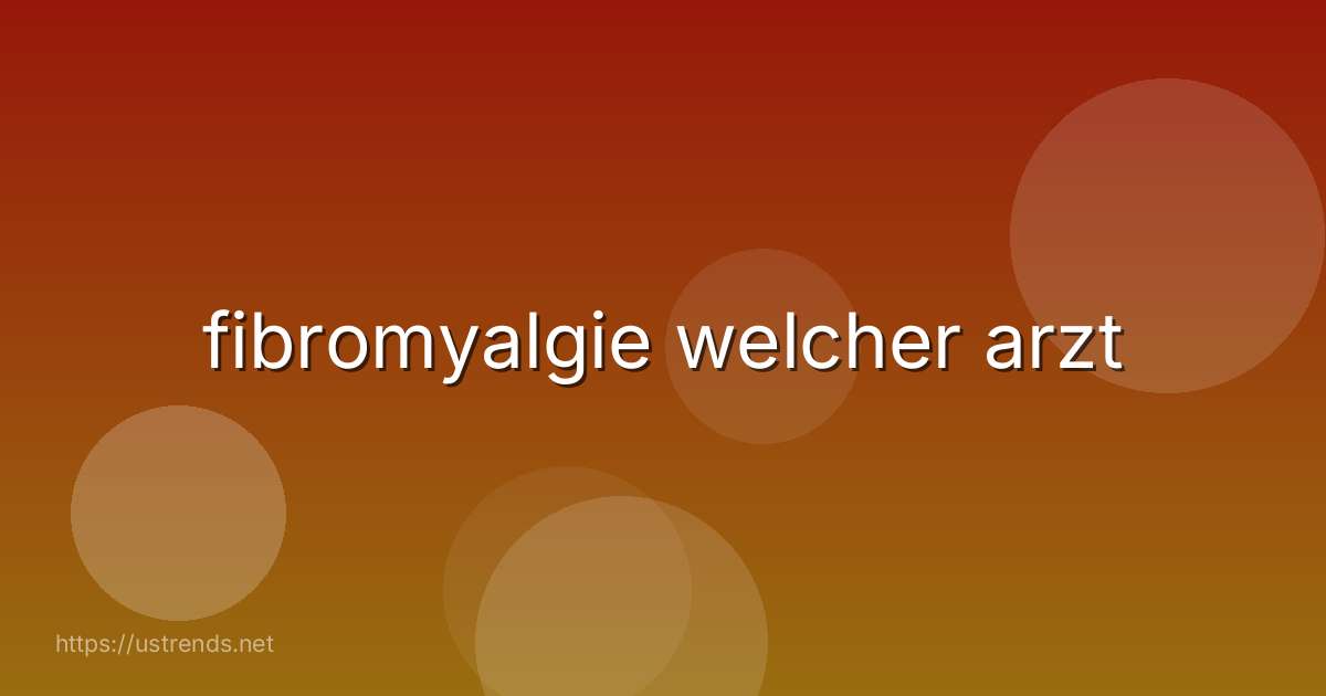 fibromyalgie welcher arzt