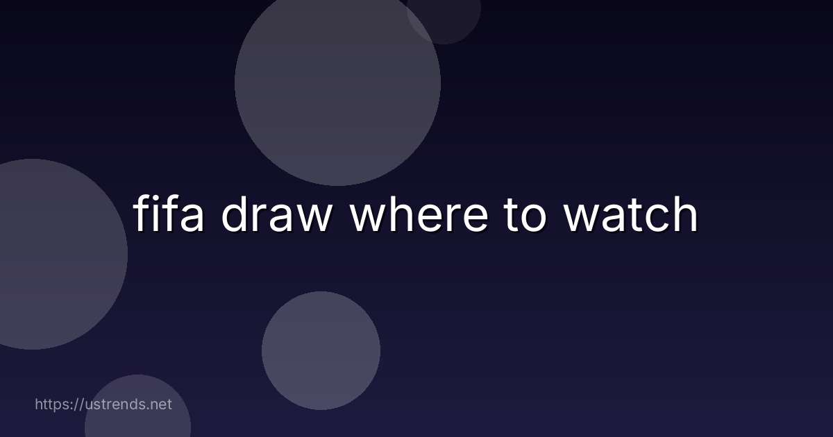 fifa draw where to watch