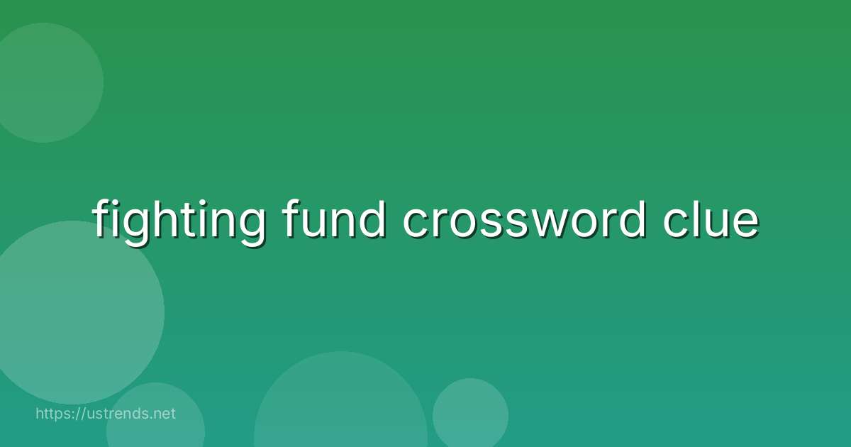 fighting fund crossword clue