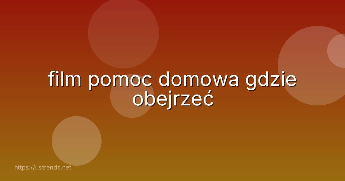 film pomoc domowa gdzie obejrzeć