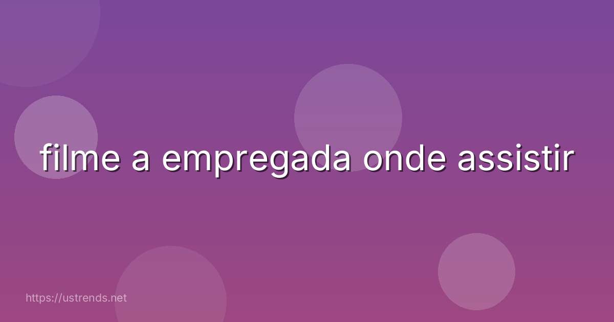 filme a empregada onde assistir