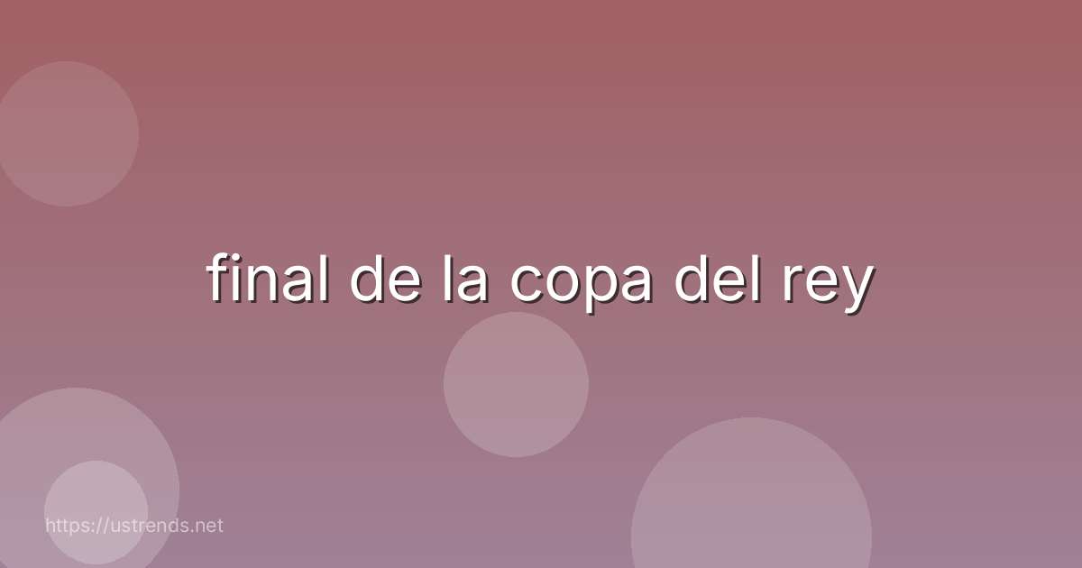 final de la copa del rey