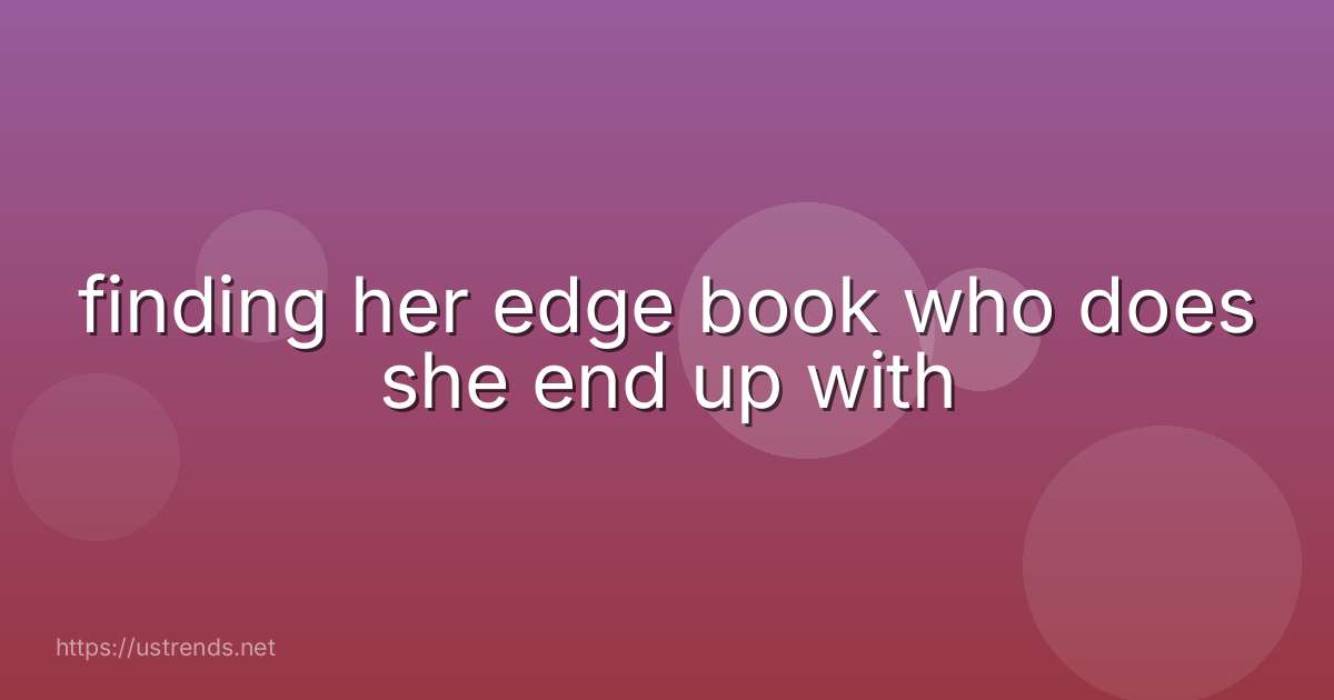 finding her edge book who does she end up with
