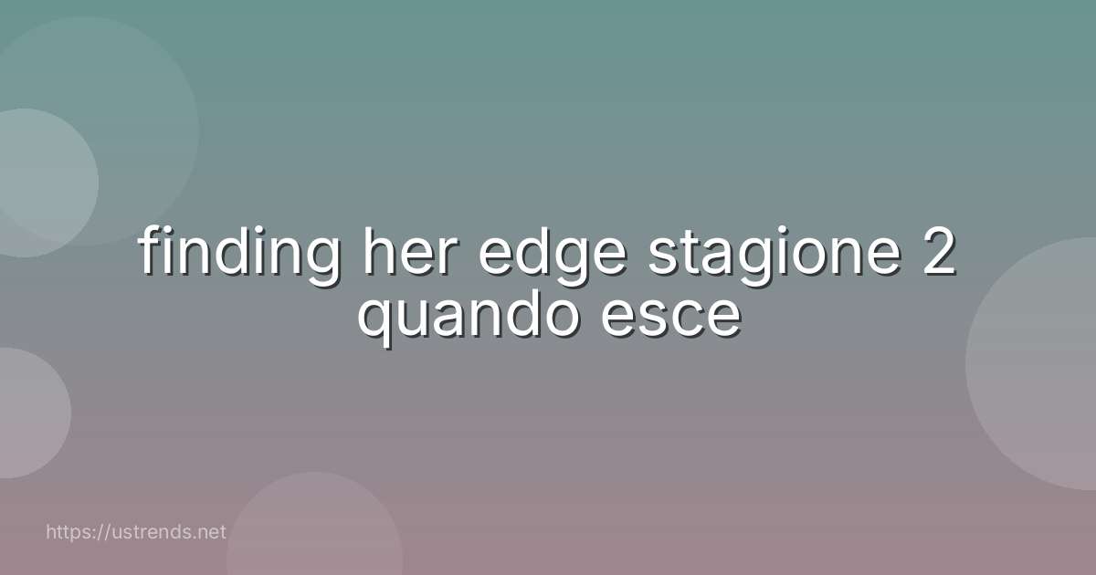 finding her edge stagione 2 quando esce