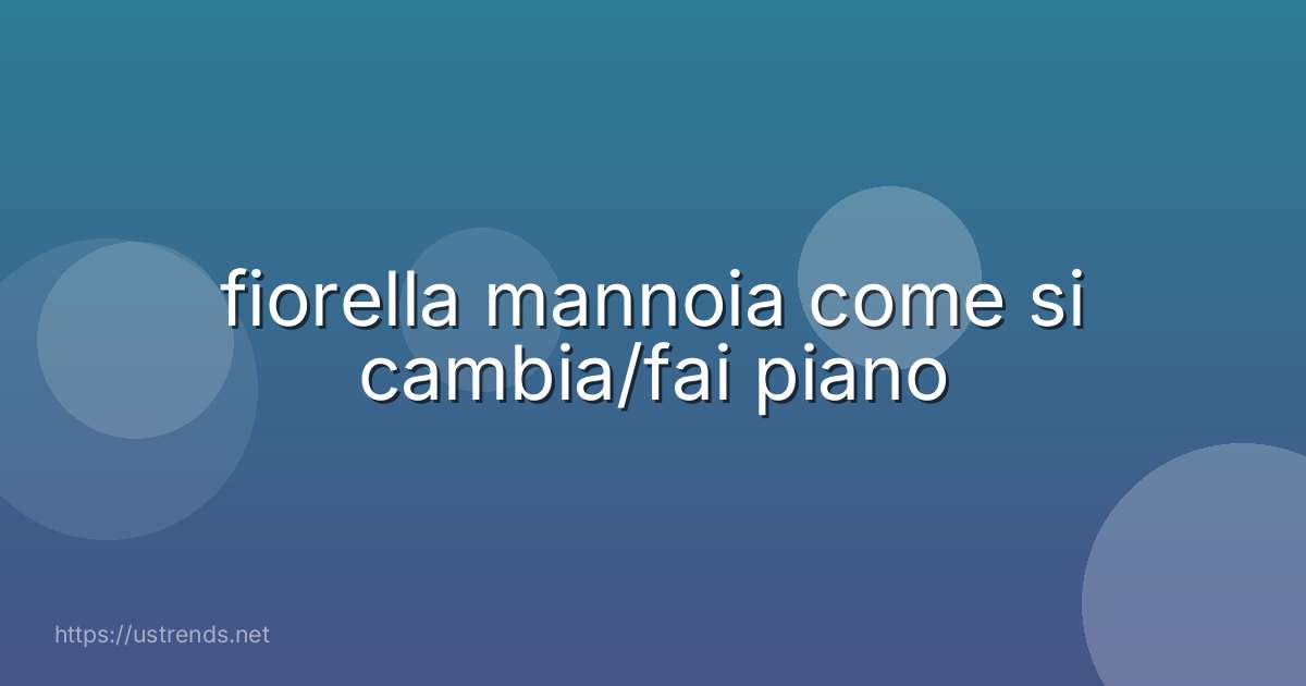 fiorella mannoia come si cambia/fai piano