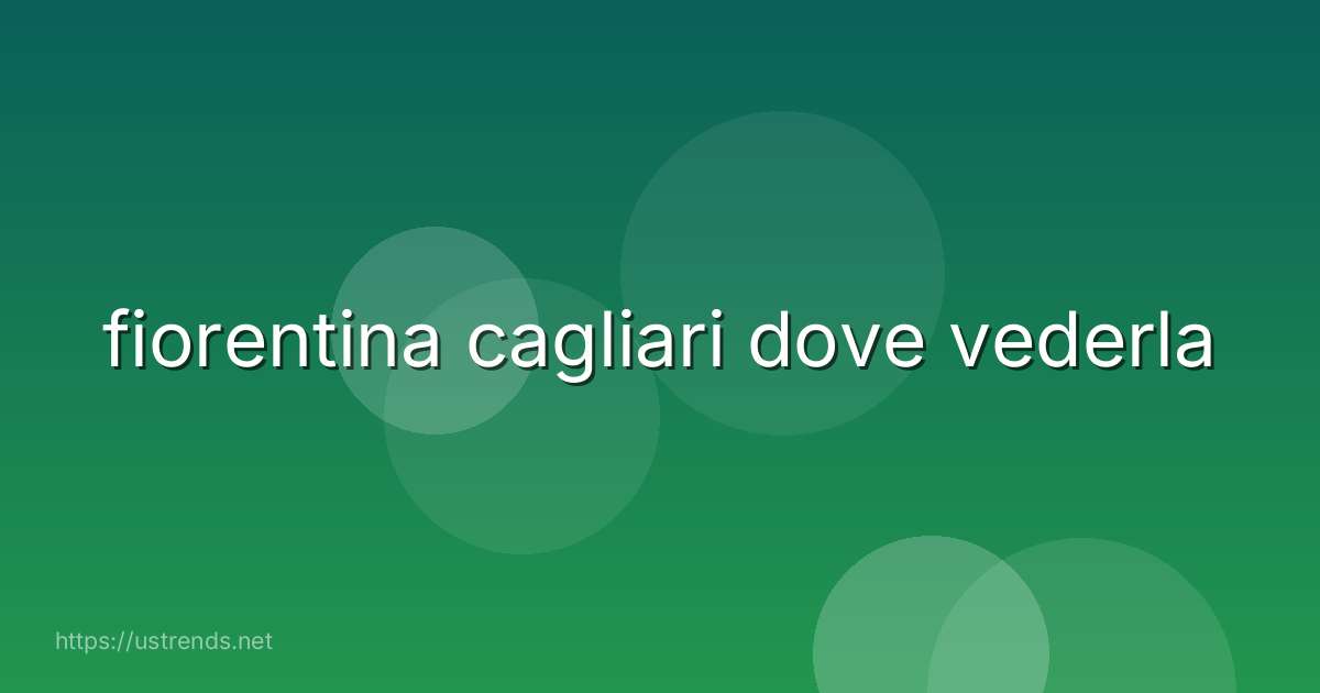 fiorentina cagliari dove vederla