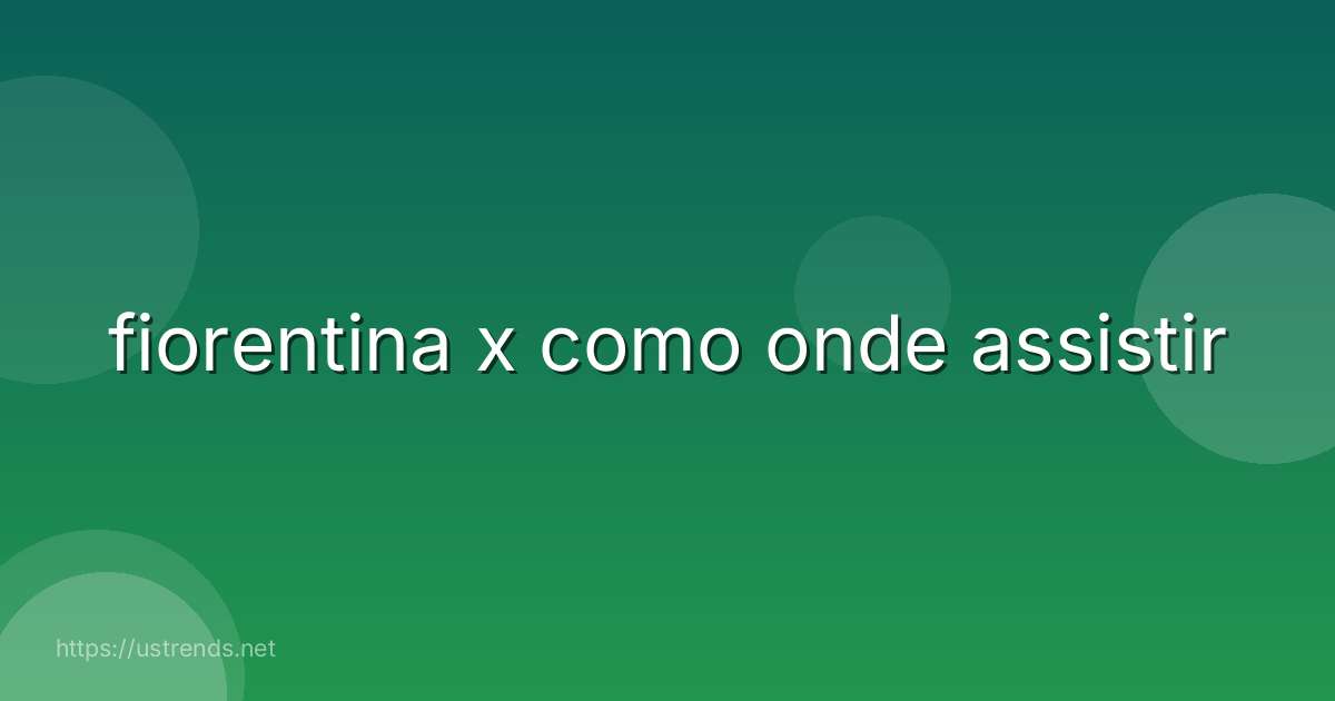 fiorentina x como onde assistir
