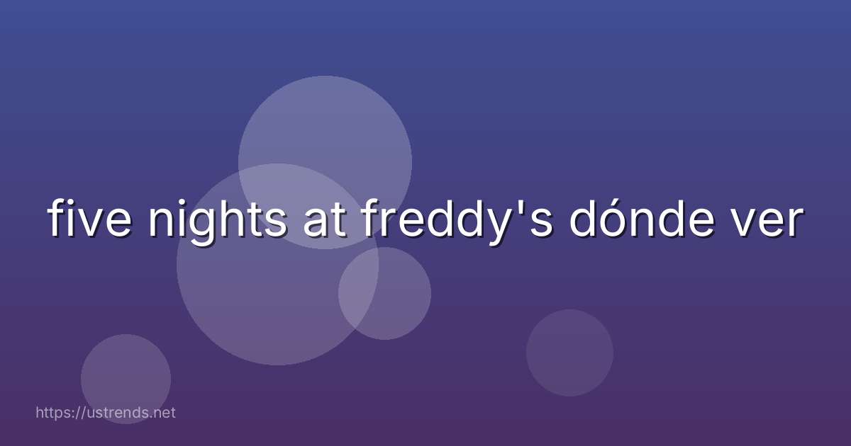 five nights at freddy's dónde ver