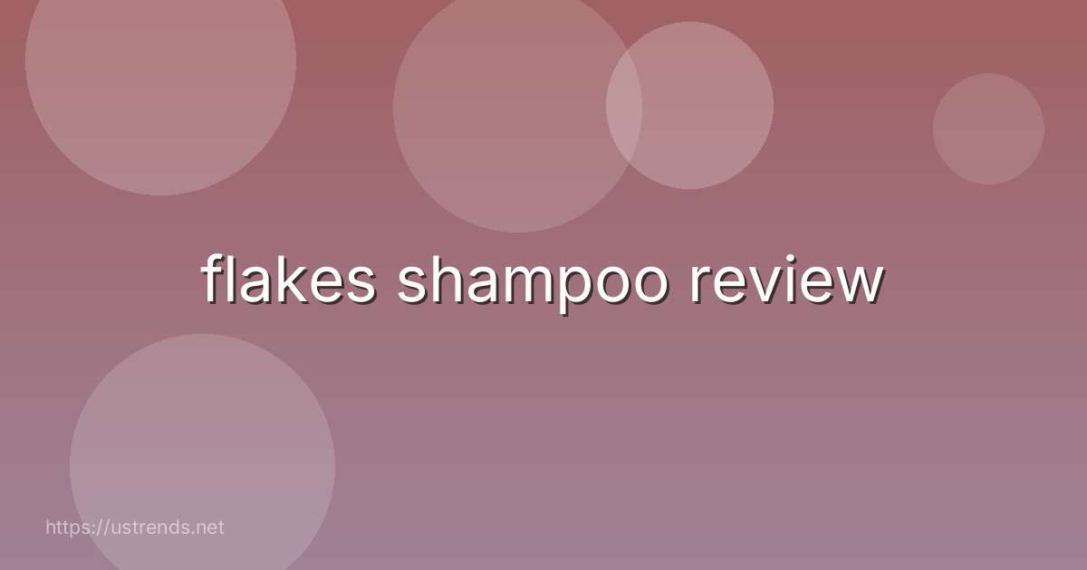 flakes shampoo review