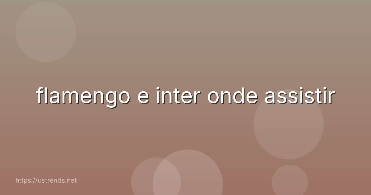 flamengo e inter onde assistir