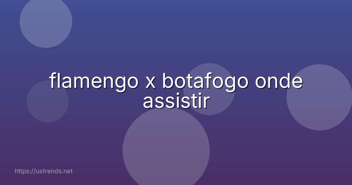flamengo x botafogo onde assistir