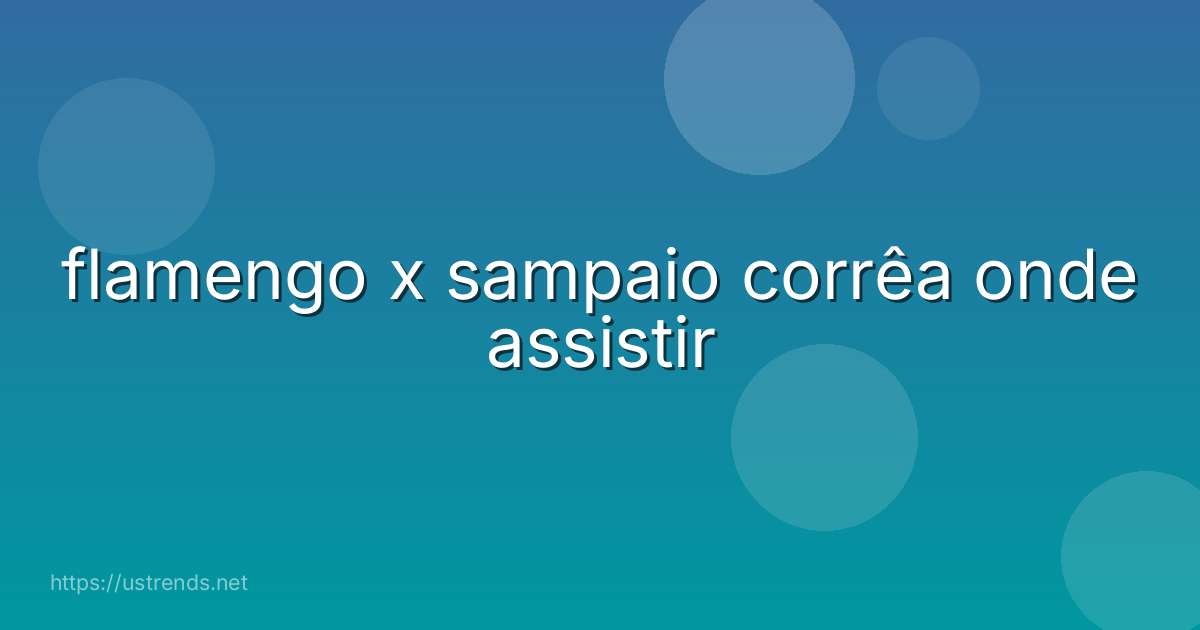 flamengo x sampaio corrêa onde assistir