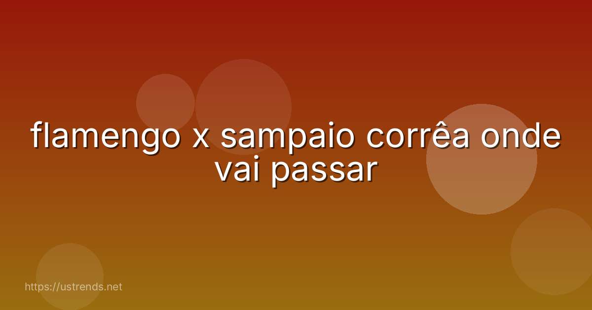 flamengo x sampaio corrêa onde vai passar