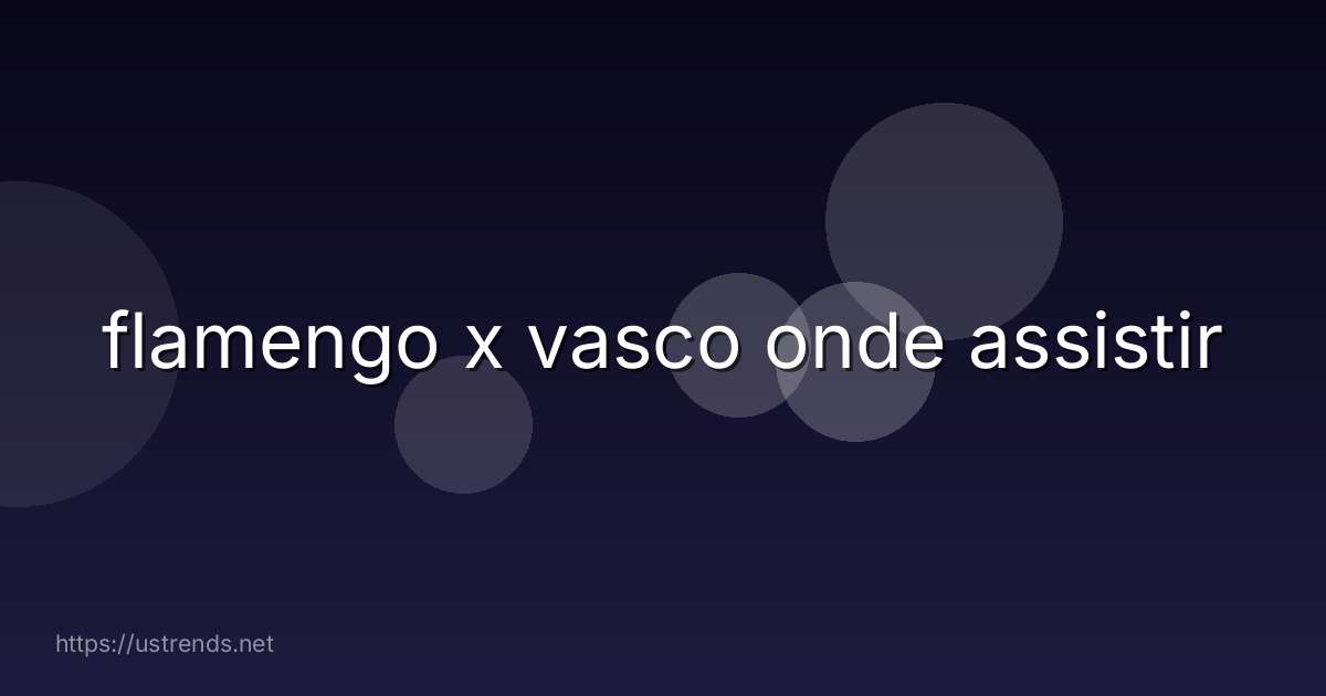 flamengo x vasco onde assistir
