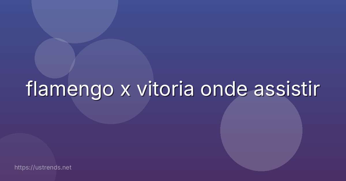 flamengo x vitoria onde assistir