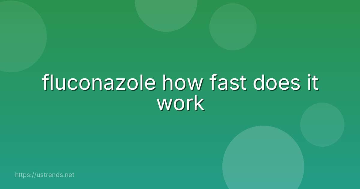 fluconazole how fast does it work