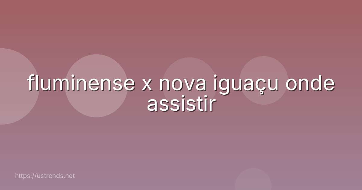 fluminense x nova iguaçu onde assistir