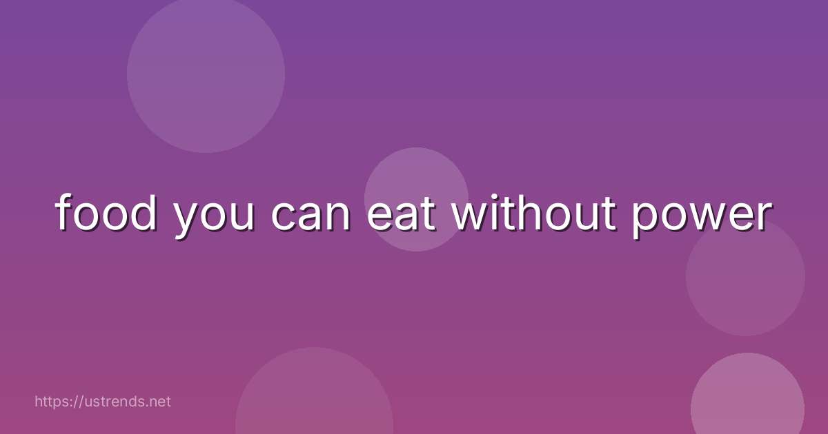 food you can eat without power
