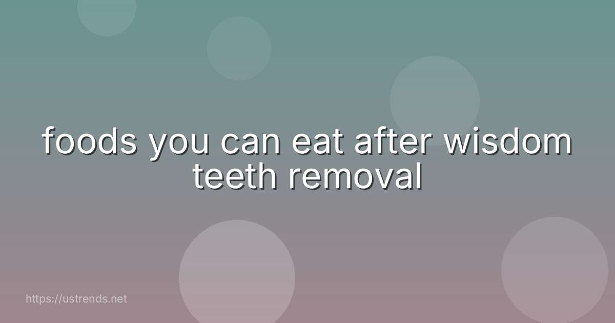 foods you can eat after wisdom teeth removal