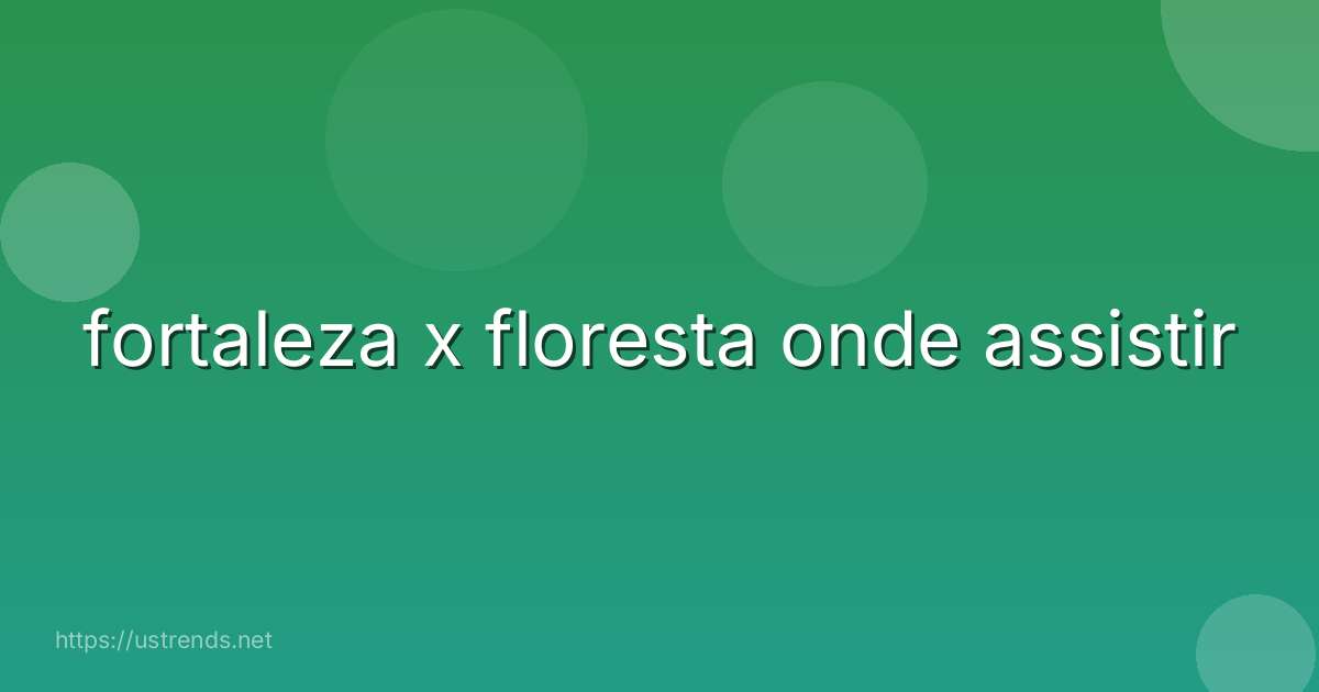 fortaleza x floresta onde assistir