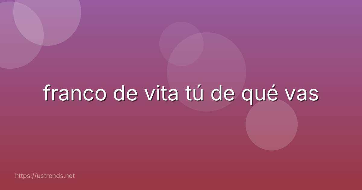 franco de vita tú de qué vas