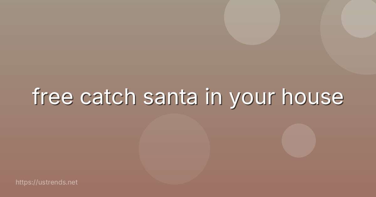 free catch santa in your house