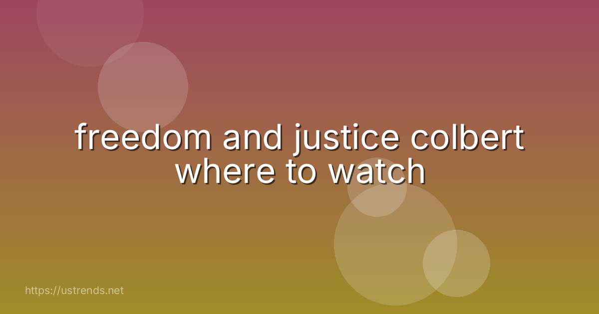 freedom and justice colbert where to watch