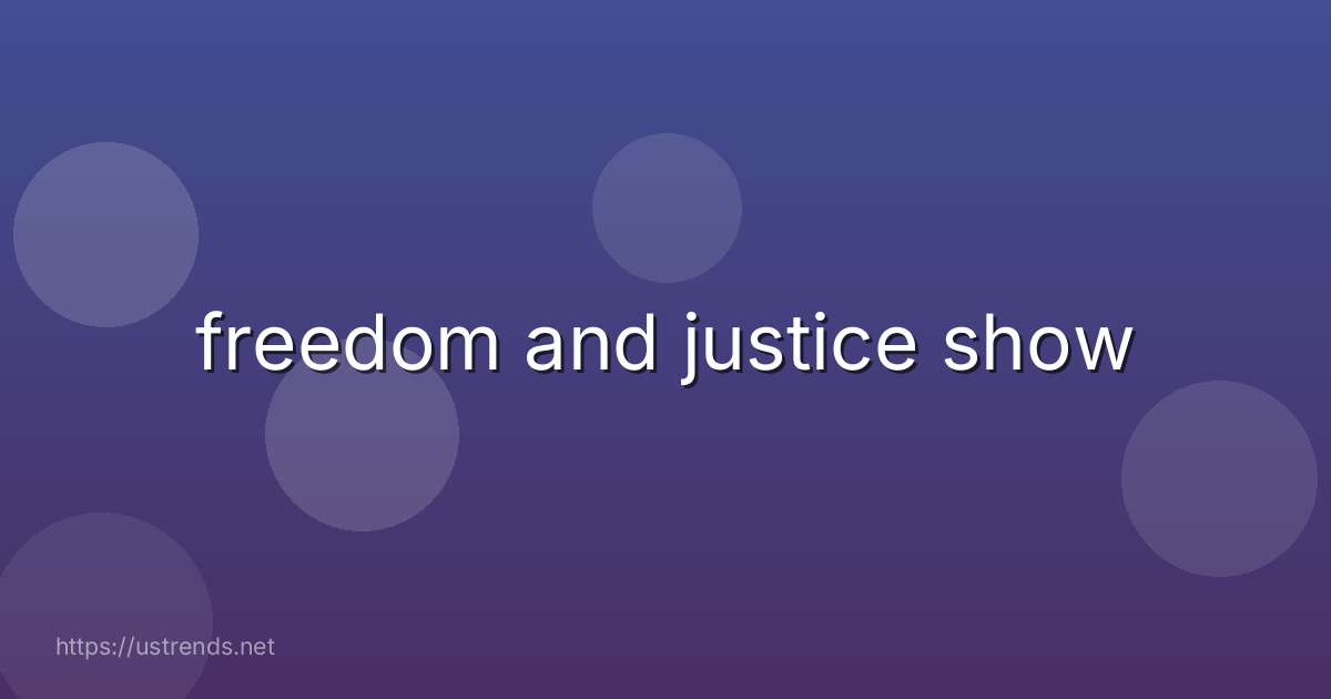 freedom and justice show