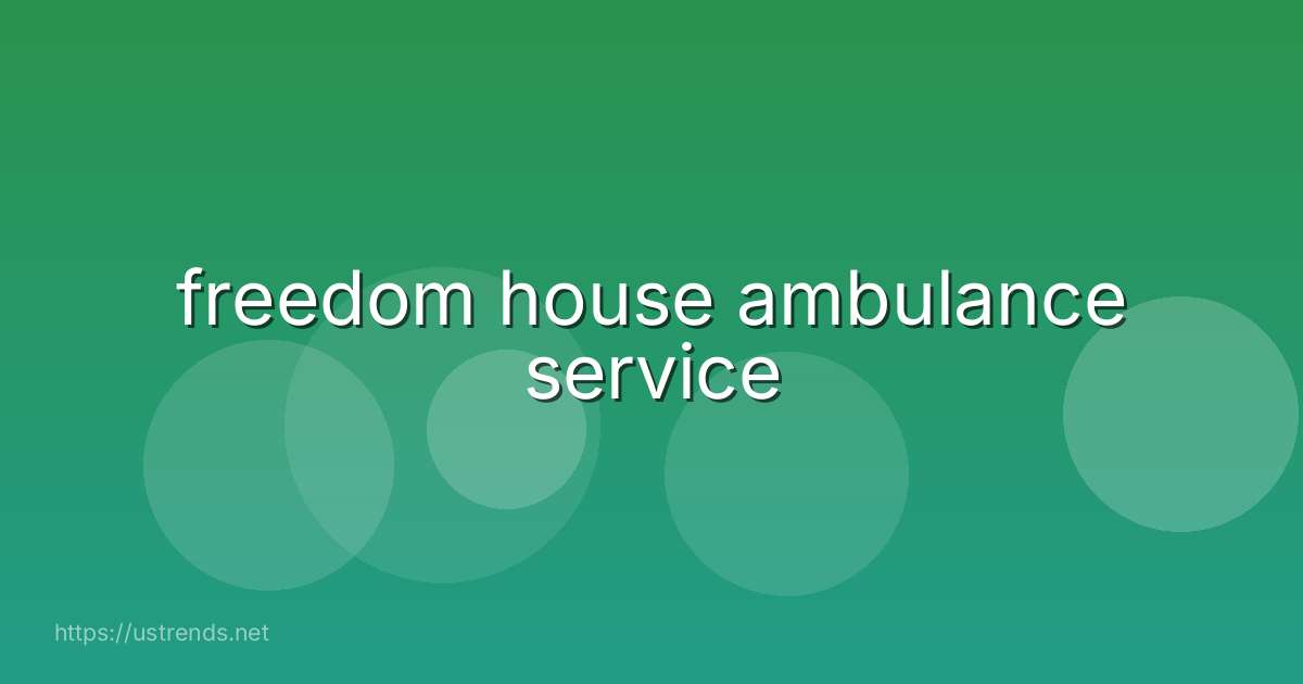freedom house ambulance service