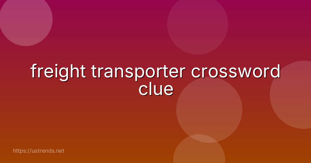 freight transporter crossword clue