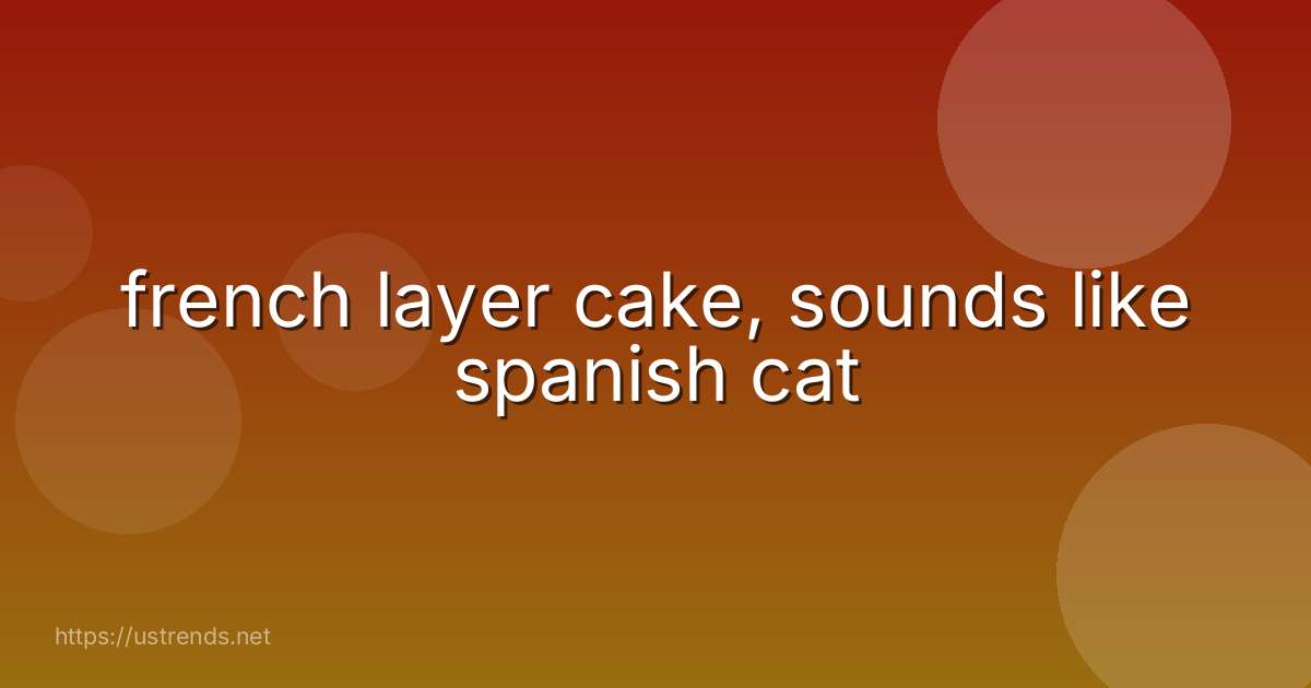 french layer cake, sounds like spanish cat