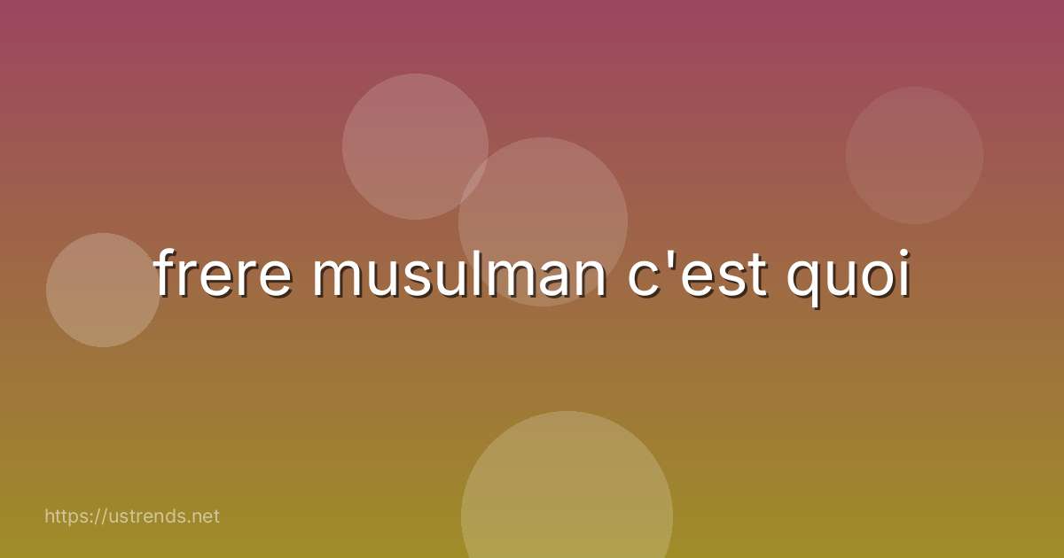 frere musulman c'est quoi