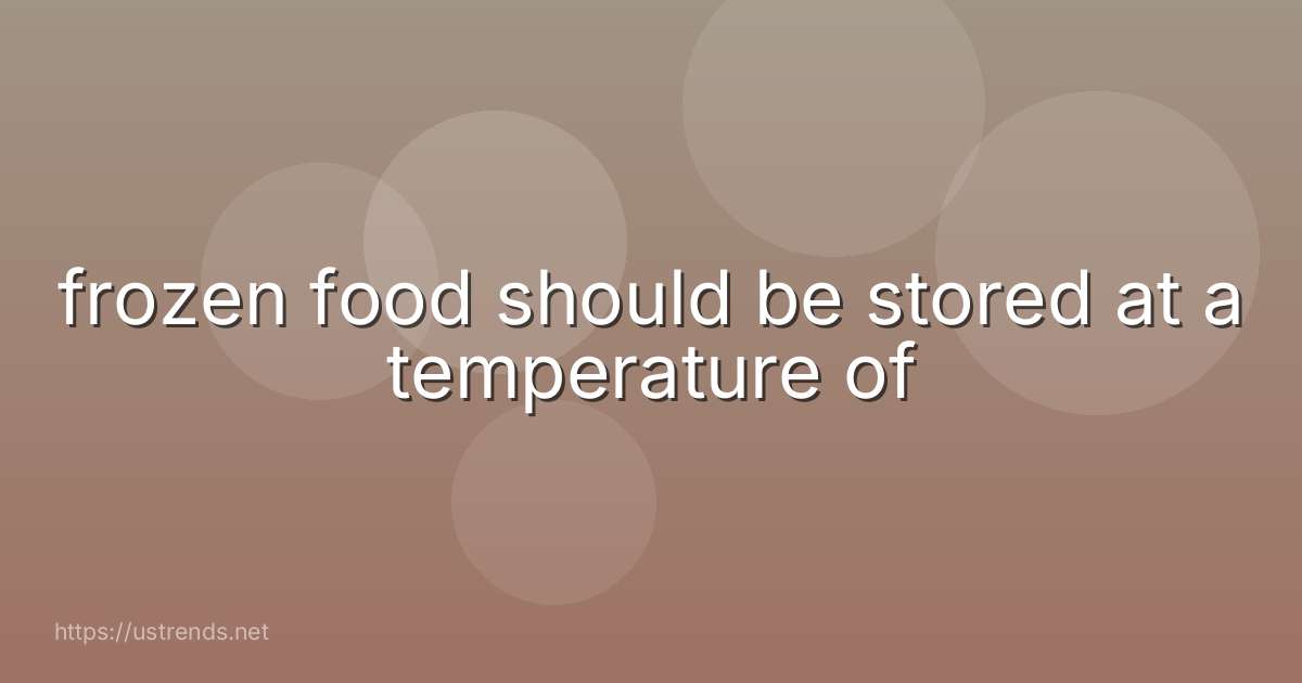 frozen food should be stored at a temperature of