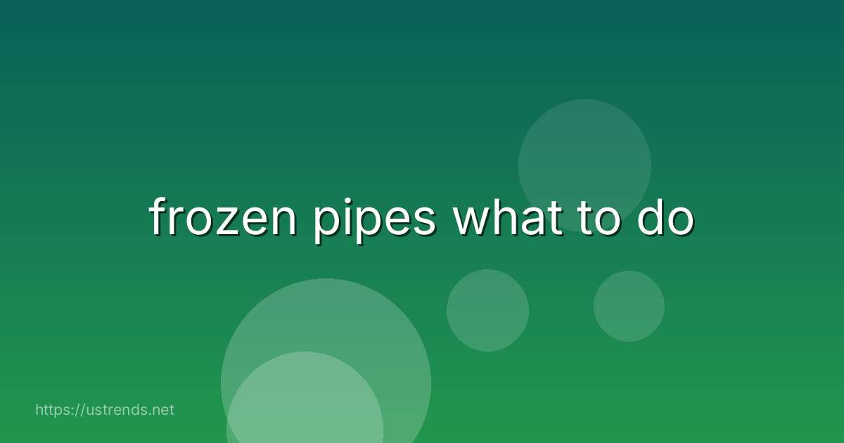 frozen pipes what to do