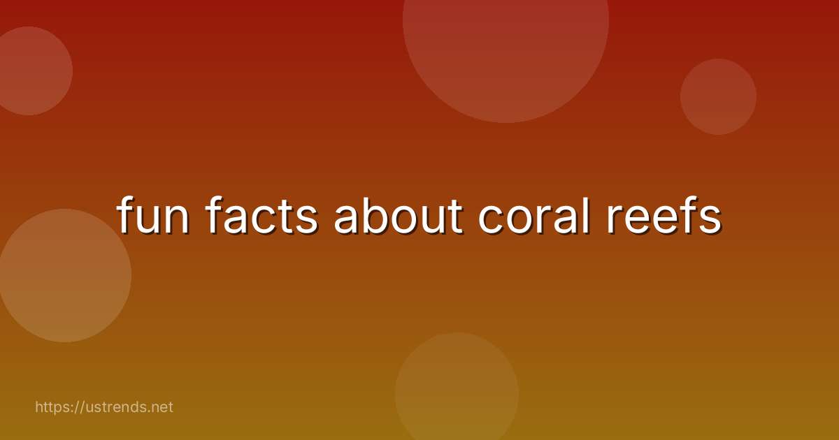 fun facts about coral reefs