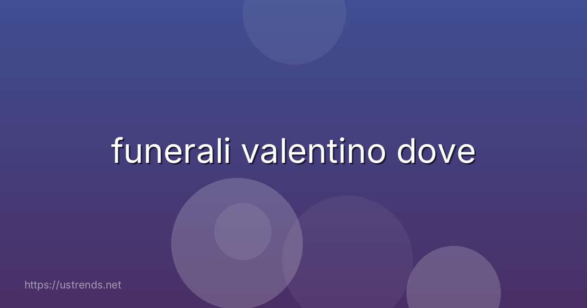 funerali valentino dove