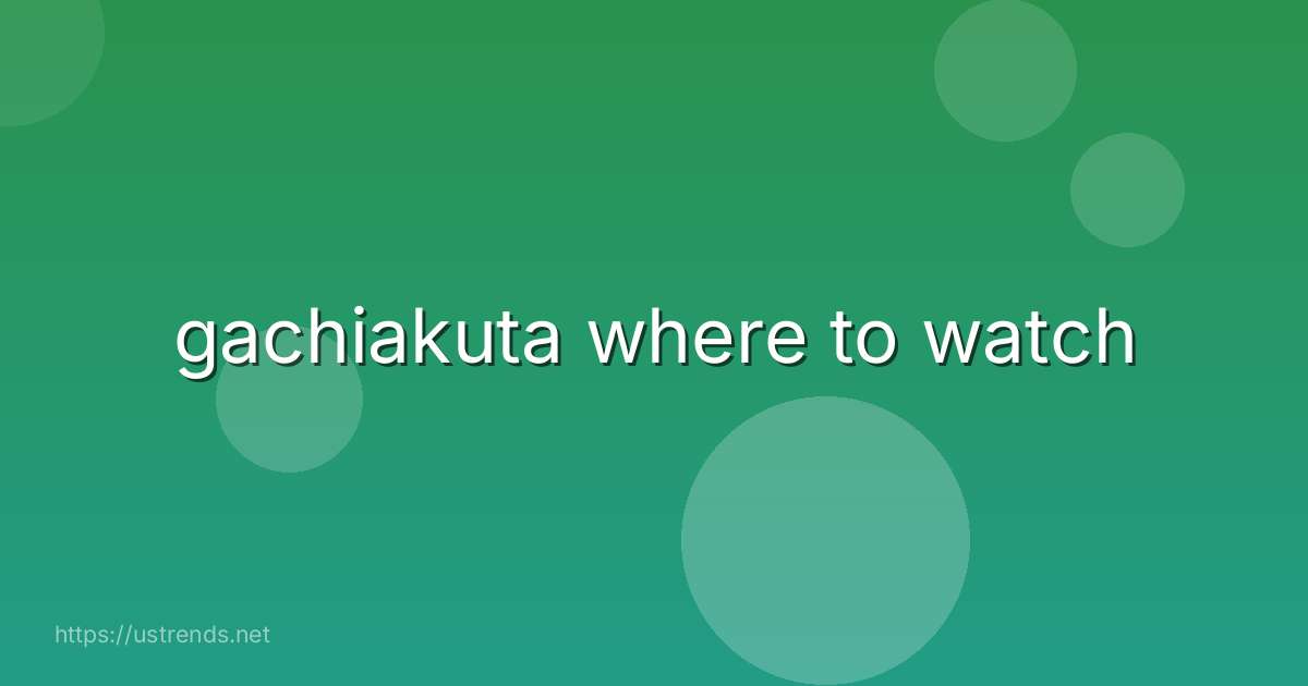 gachiakuta where to watch