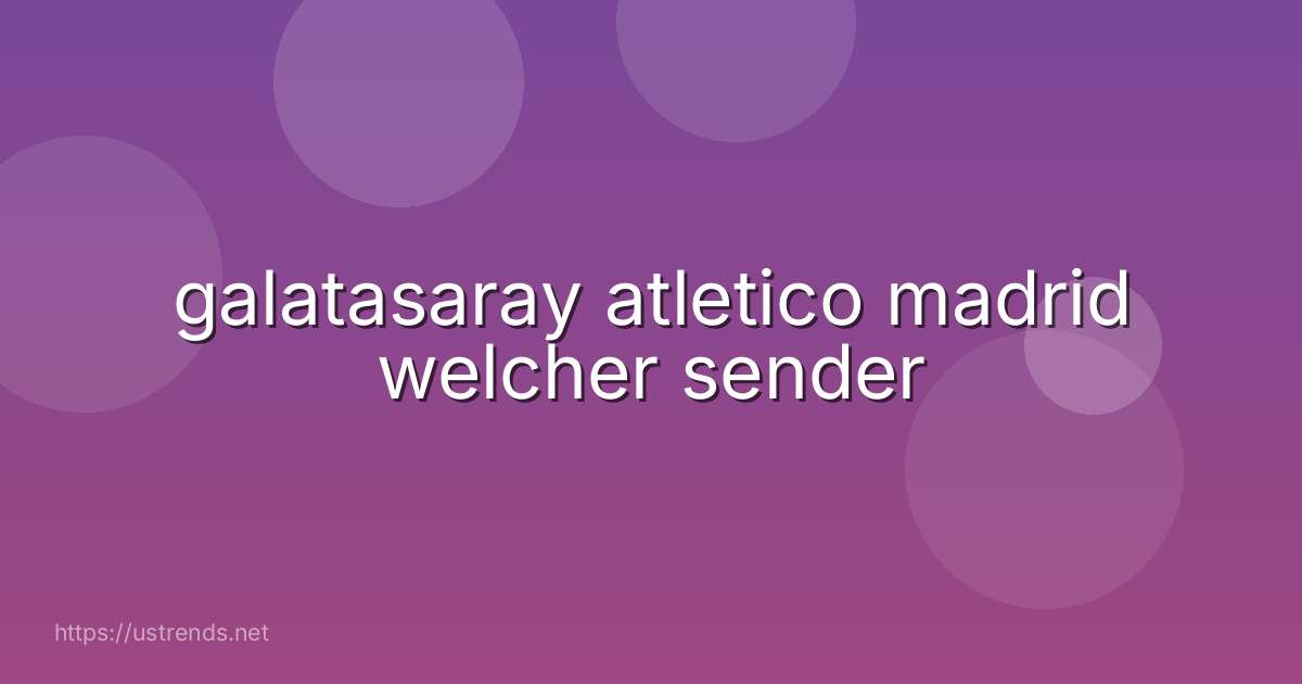 galatasaray atletico madrid welcher sender