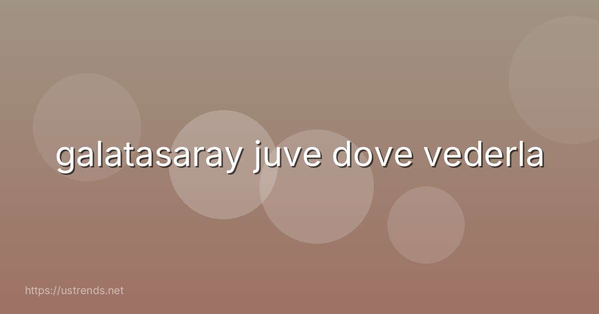 galatasaray juve dove vederla