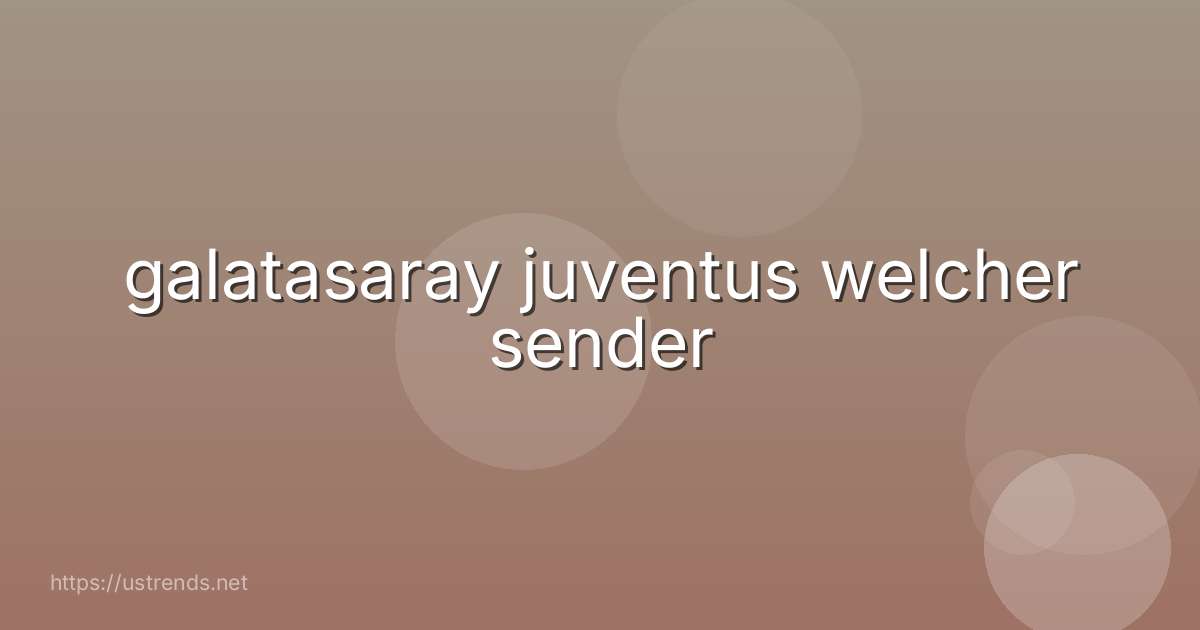 galatasaray juventus welcher sender