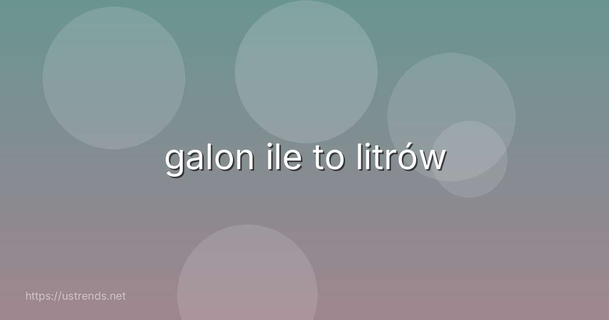 galon ile to litrów