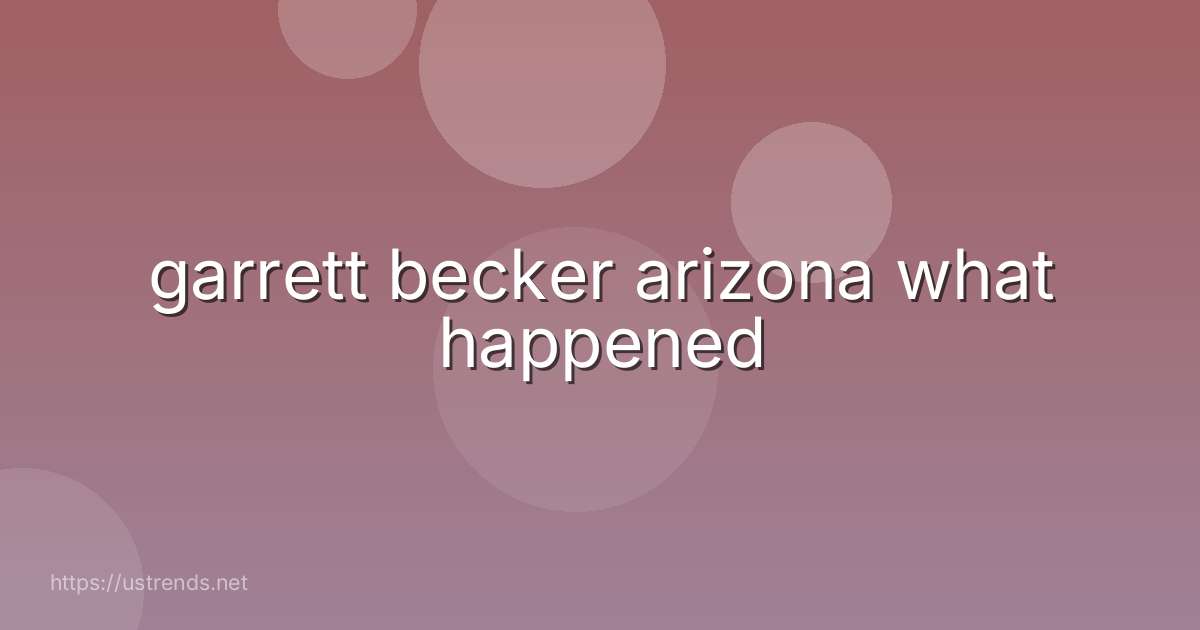 garrett becker arizona what happened