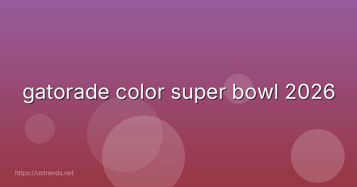 gatorade color super bowl 2026