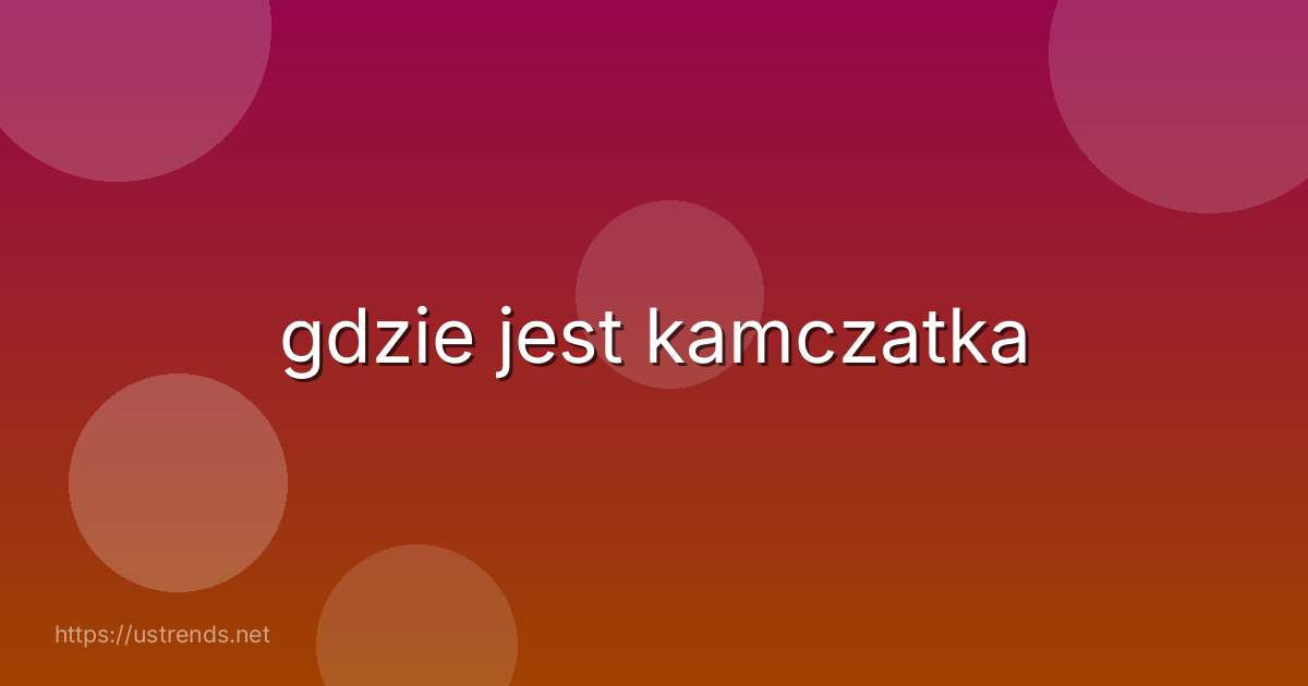 gdzie jest kamczatka